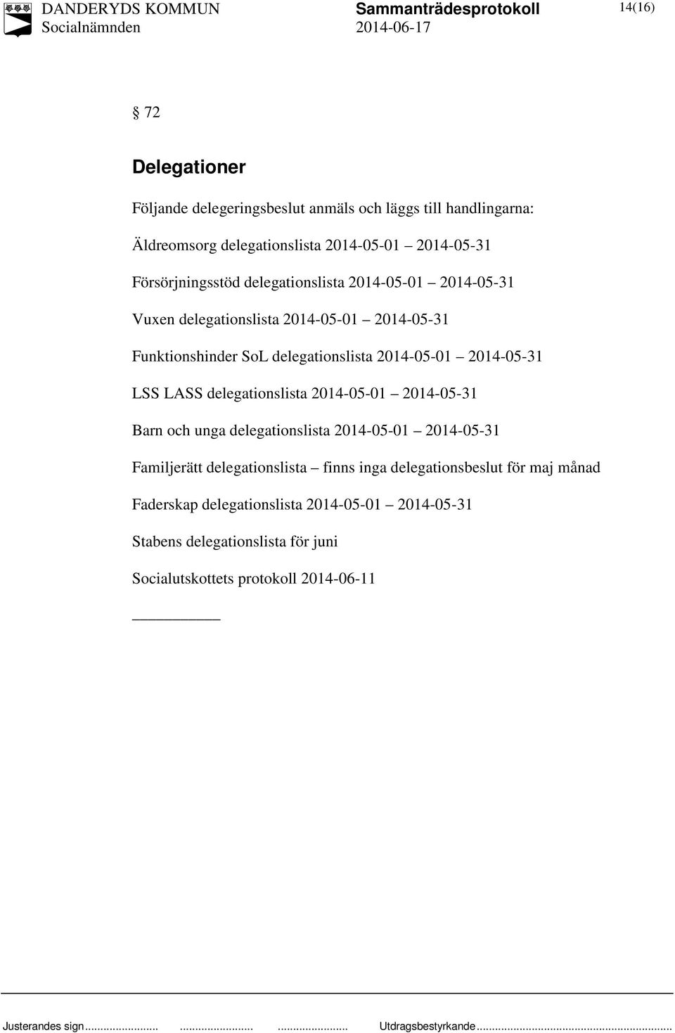 2014-05-01 2014-05-31 LSS LASS delegationslista 2014-05-01 2014-05-31 Barn och unga delegationslista 2014-05-01 2014-05-31 Familjerätt