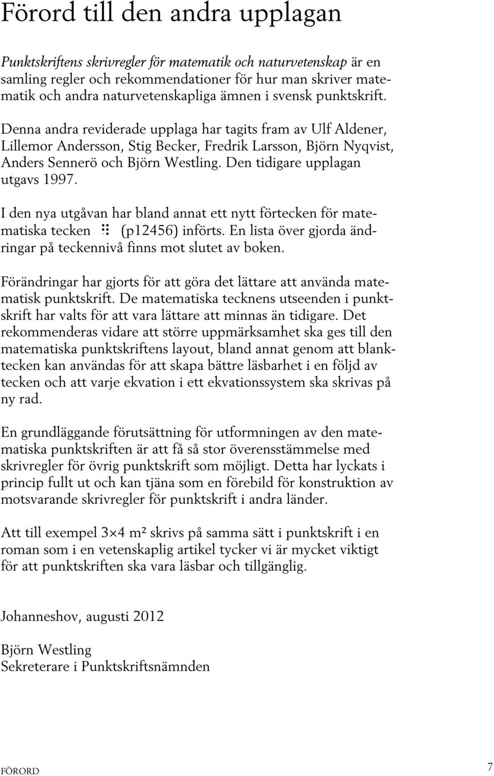 Den tidigare upplagan utgavs 1997. I den nya utgåvan har bland annat ett nytt förtecken för matematiska tecken ï (p12456) införts.