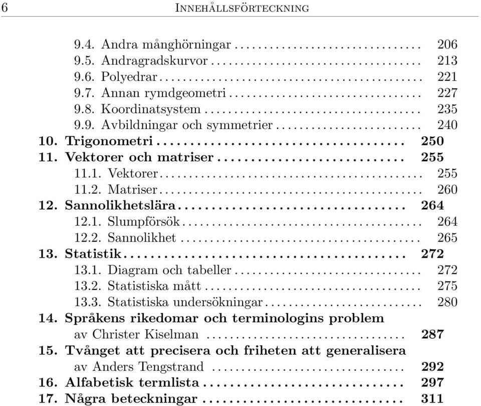 .................................... 250 11. Vektorer och matriser............................ 255 11.1. Vektorer............................................. 255 11.2. Matriser............................................. 260 12.