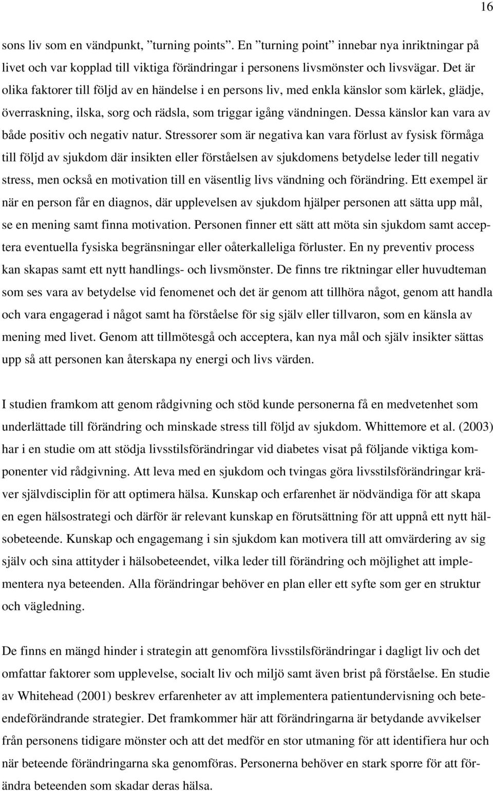 Dessa känslor kan vara av både positiv och negativ natur.