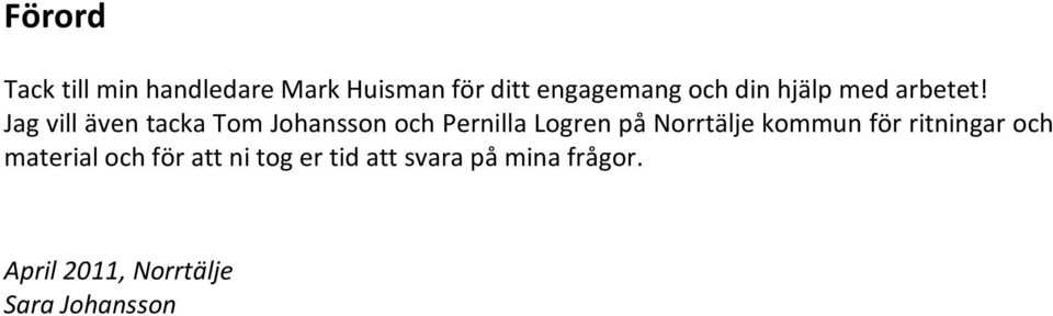 Jag vill även tacka Tom Johansson och Pernilla Logren på Norrtälje