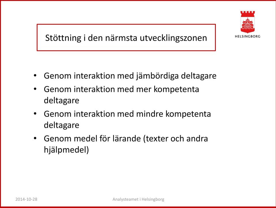 Genom interaktion med mindre kompetenta deltagare Genom medel för