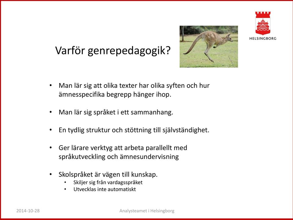 Man lär sig språket i ett sammanhang. En tydlig struktur och stöttning till självständighet.