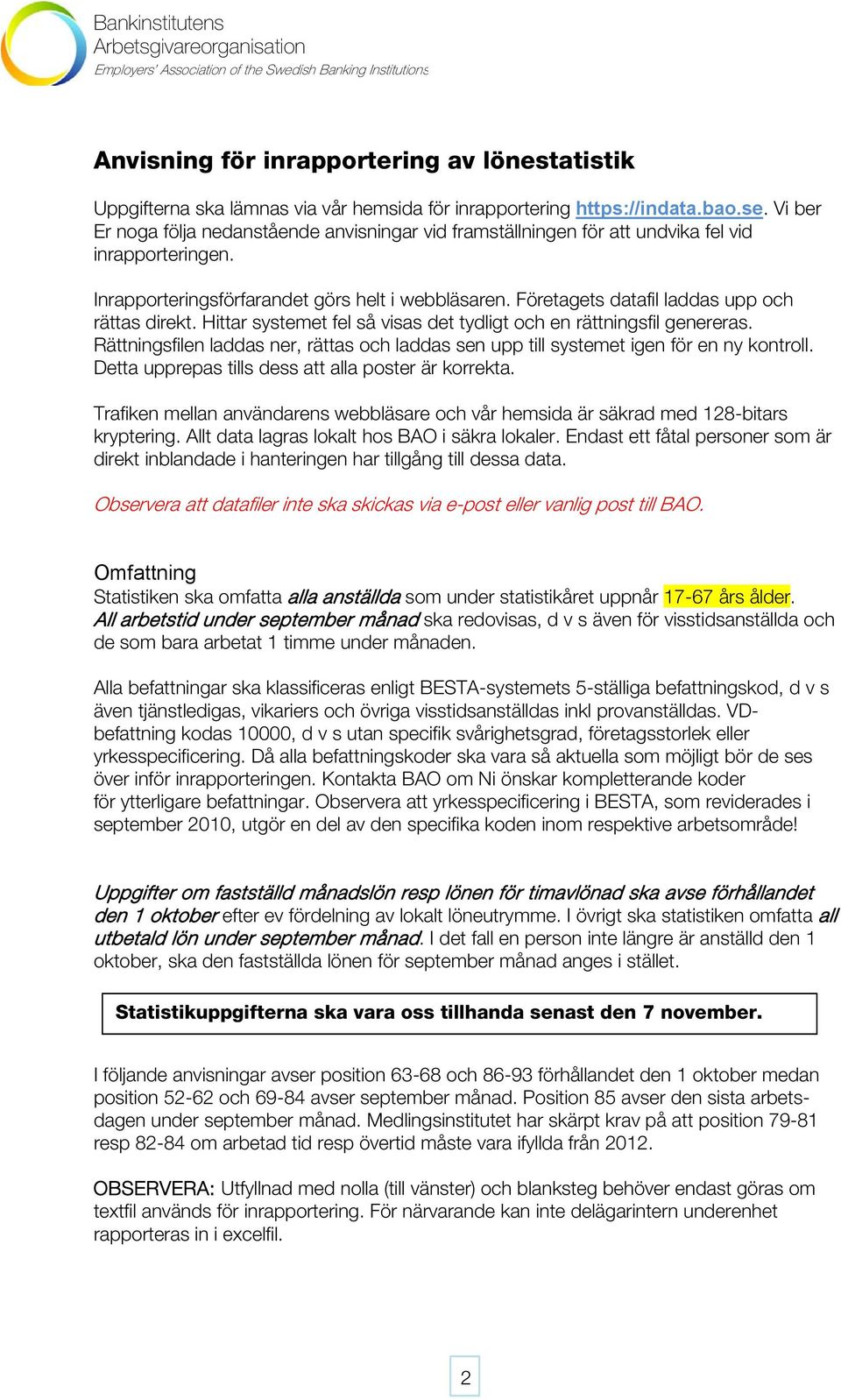 Företagets datafil laddas upp och rättas direkt. Hittar systemet fel så visas det tydligt och en rättningsfil genereras.