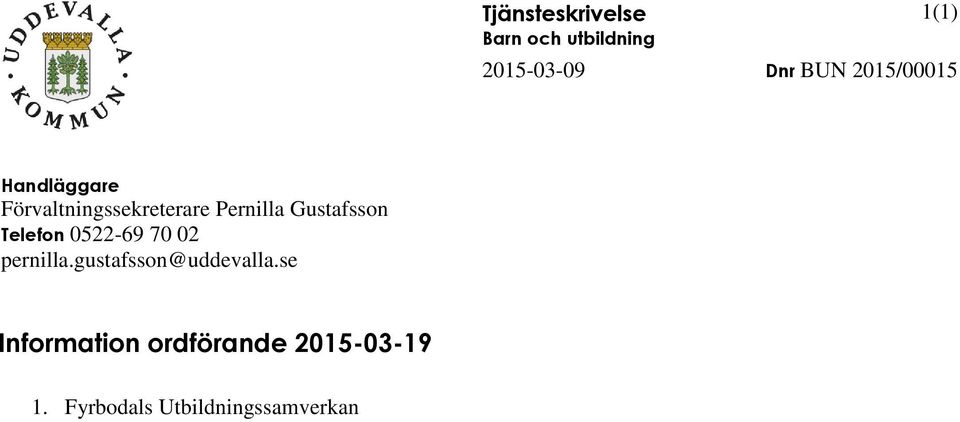 Gustafsson Telefon 0522-69 70 02 pernilla.gustafsson@uddevalla.