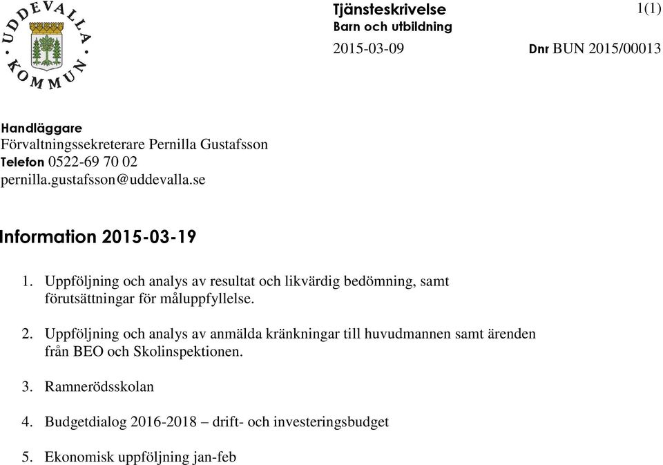 Uppföljning och analys av resultat och likvärdig bedömning, samt förutsättningar för måluppfyllelse. 2.