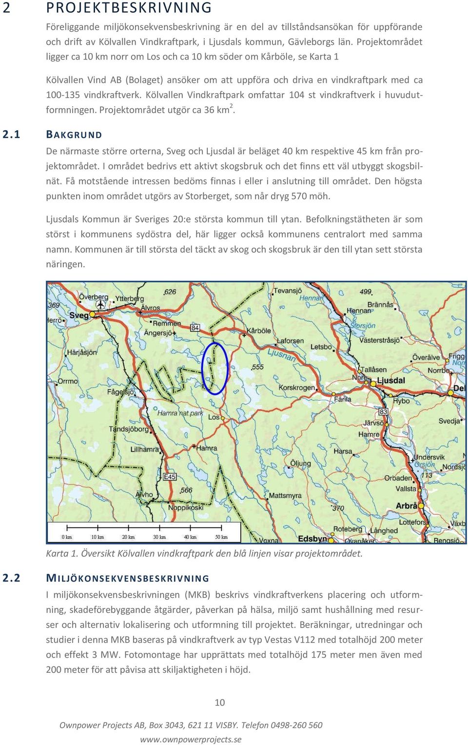 Kölvallen Vindkraftpark omfattar 104 st vindkraftverk i huvudutformningen. Projektområdet utgör ca 36 km 2.