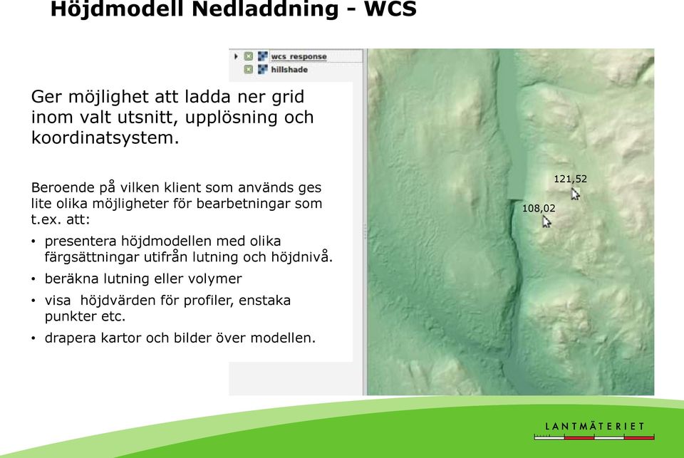 ex. att: presentera höjdmodellen med olika färgsättningar utifrån lutning och höjdnivå.