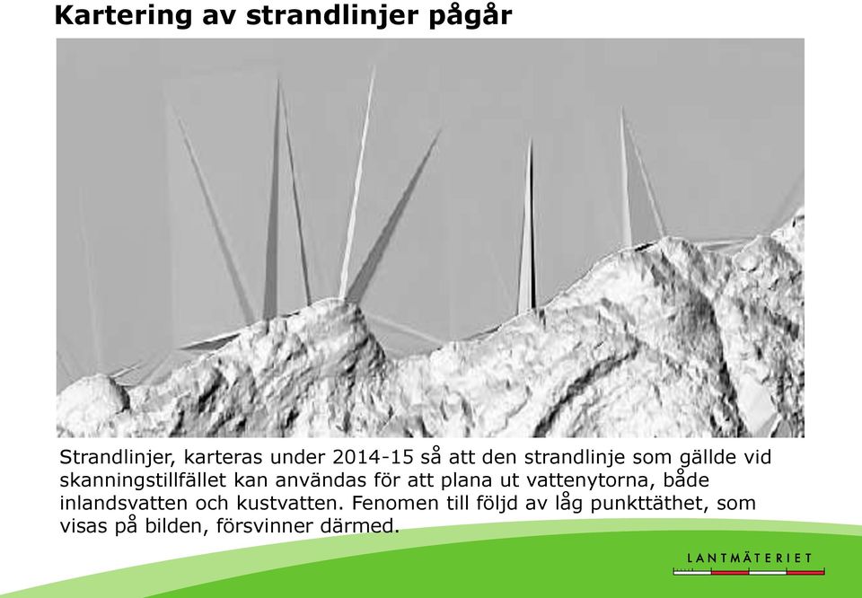 för att plana ut vattenytorna, både inlandsvatten och kustvatten.