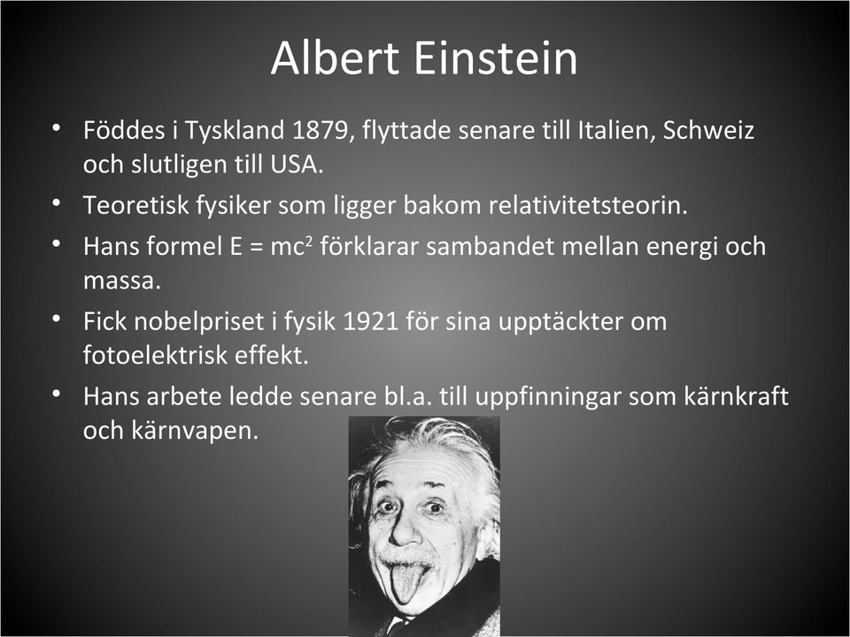 Hans formel E = mc2 förklarar sambandet mellan energi och massa.