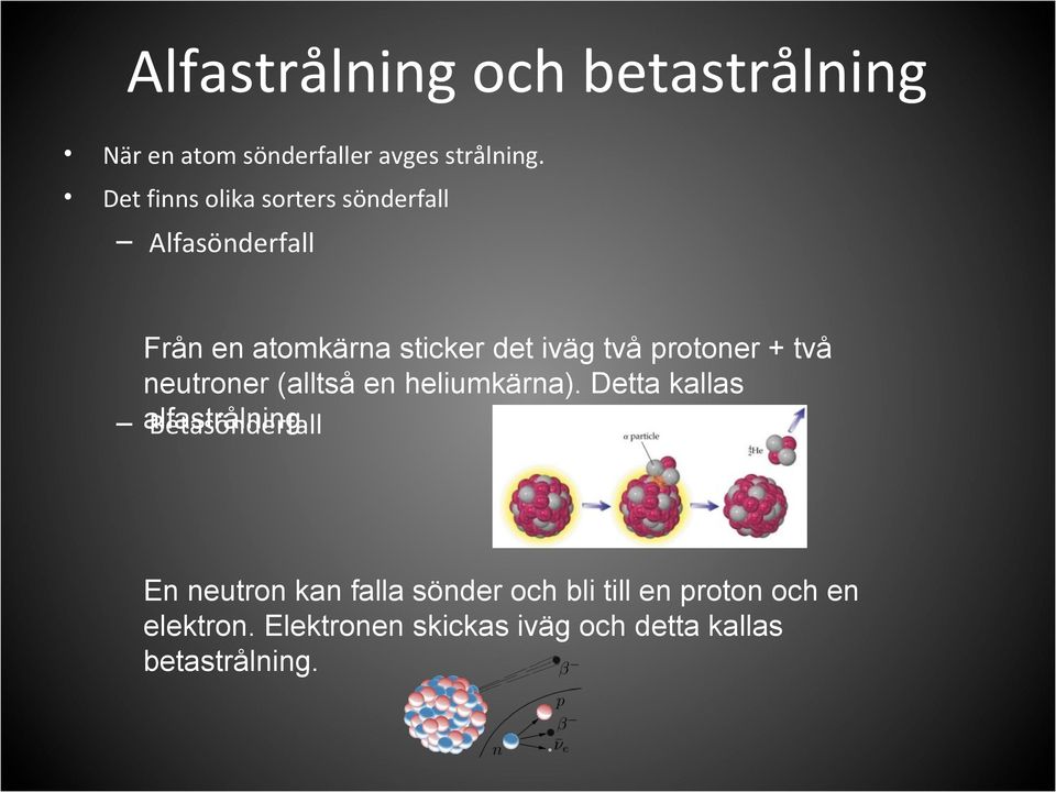 protoner + två neutroner (alltså en heliumkärna). Detta kallas alfastrålning.