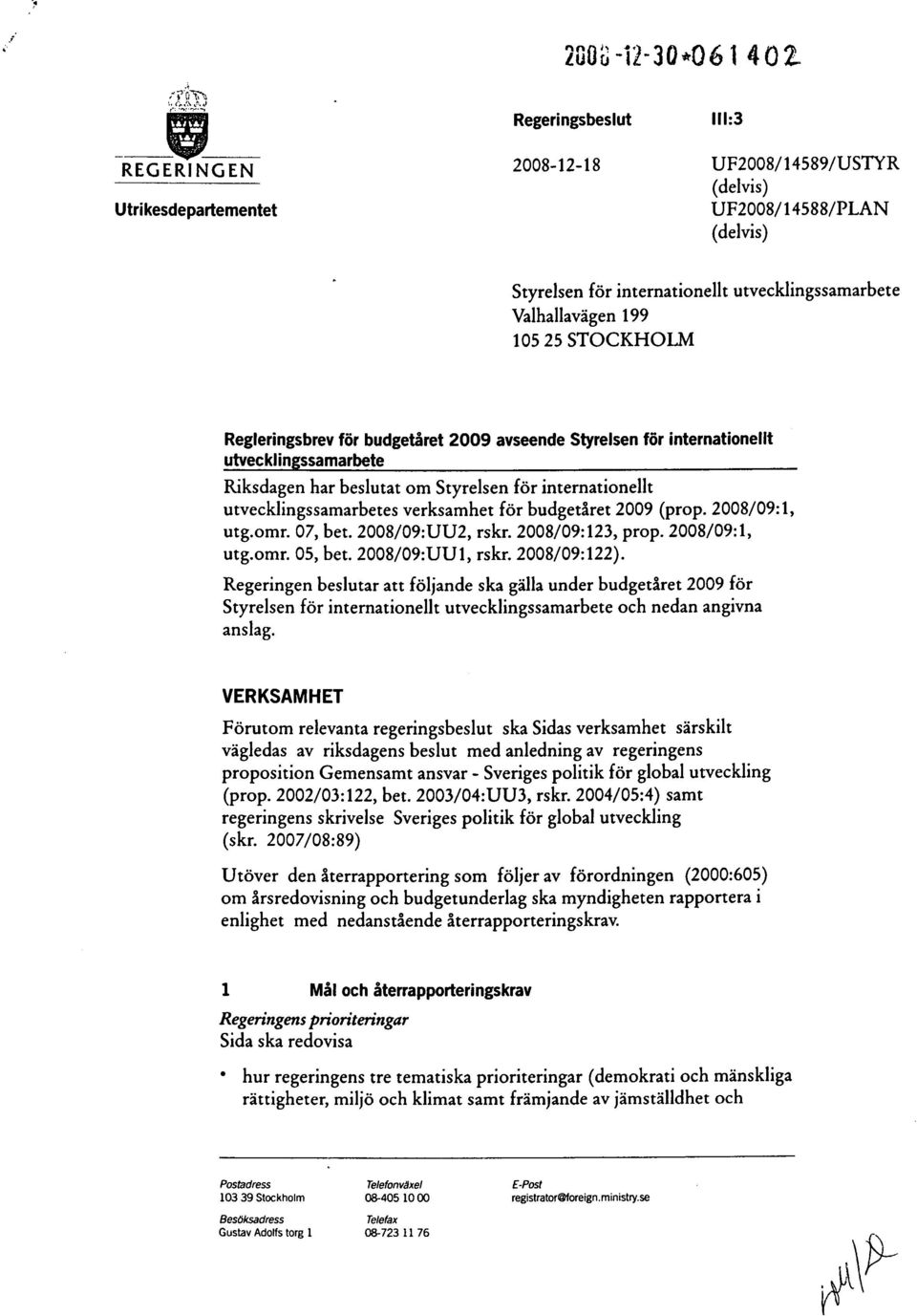 utvecklingssamarbetes verksamhet för budgetåret 2009 (prop. 2008/09:1, utg.omr. 07, bet. 2008/09:UU2, rskr. 2008/09:123, prop. 2008/09:1, utg.omr. 05, bet. 2008/09:UUI, rskr. 2008/09:122).