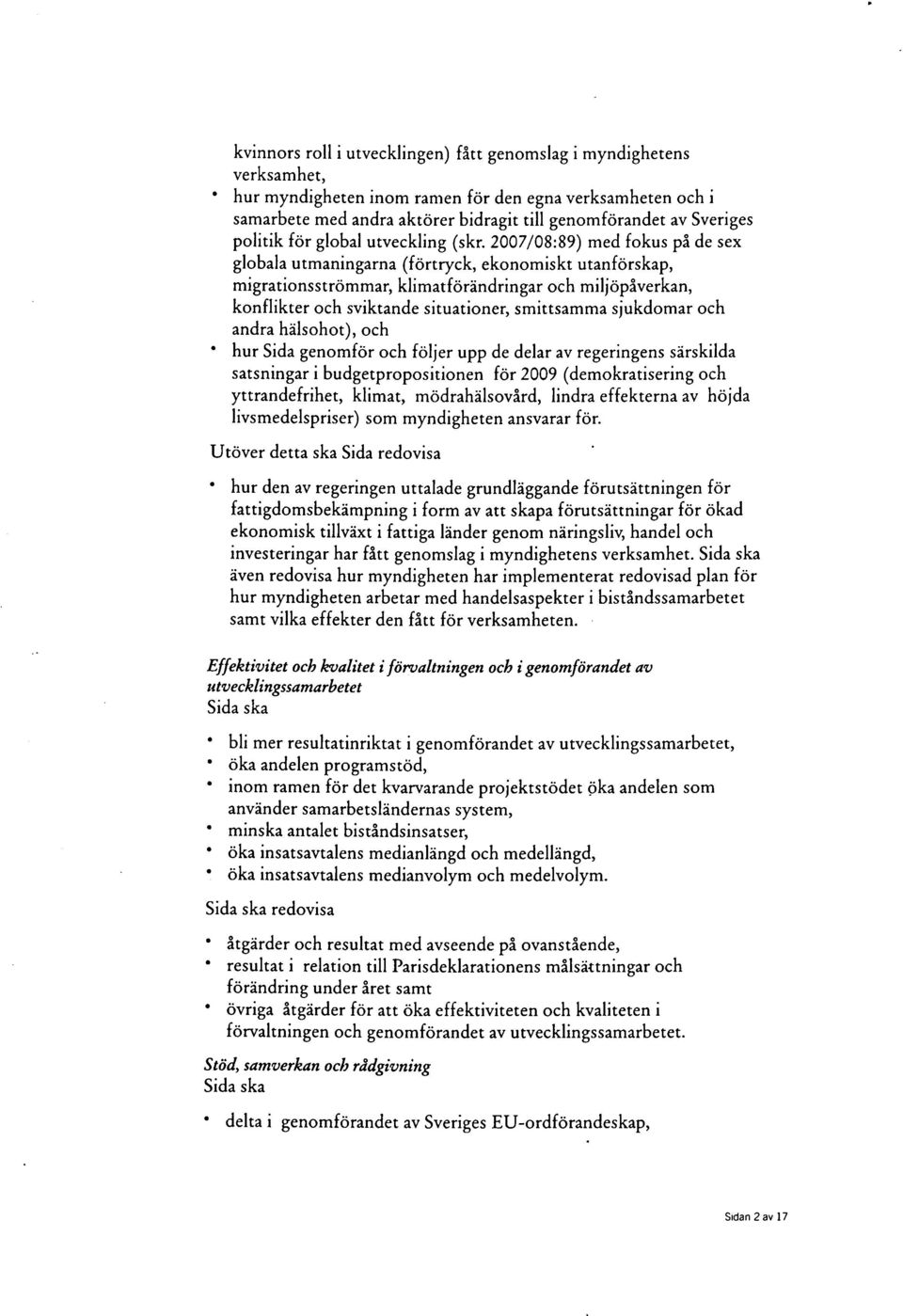 2007/08:89) med fokus på de sex globala utmaningarna (förtryck, ekonomiskt utanförskap, migrationsströmmar, klimatförändringar och miljöpåverkan, konflikter och sviktande situationer, smittsamma