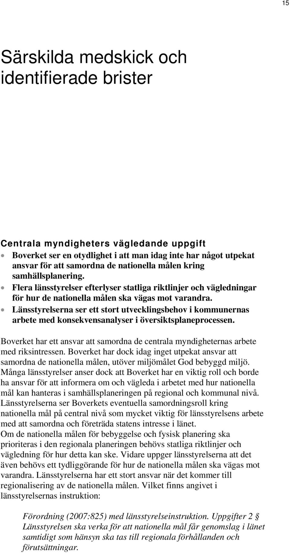 Länsstyrelserna ser ett stort utvecklingsbehov i kommunernas arbete med konsekvensanalyser i översiktsplaneprocessen.