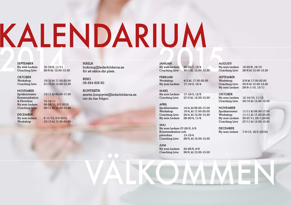 00 Coaching Live 31/10 kl 12.00-13.30 NOVEMBER Språkmönster 13/11 kl 09.00-17.00 Kommunikation & Påverkan 12-14/11 Ny som Ledare 26-28/11, 5/2 2015 Coaching Live 28/11 kl 12.00-13.30 DECEMBER Ny som ledare 9-11/12, 5/3 2012 Workshop 10/12 kl 17.