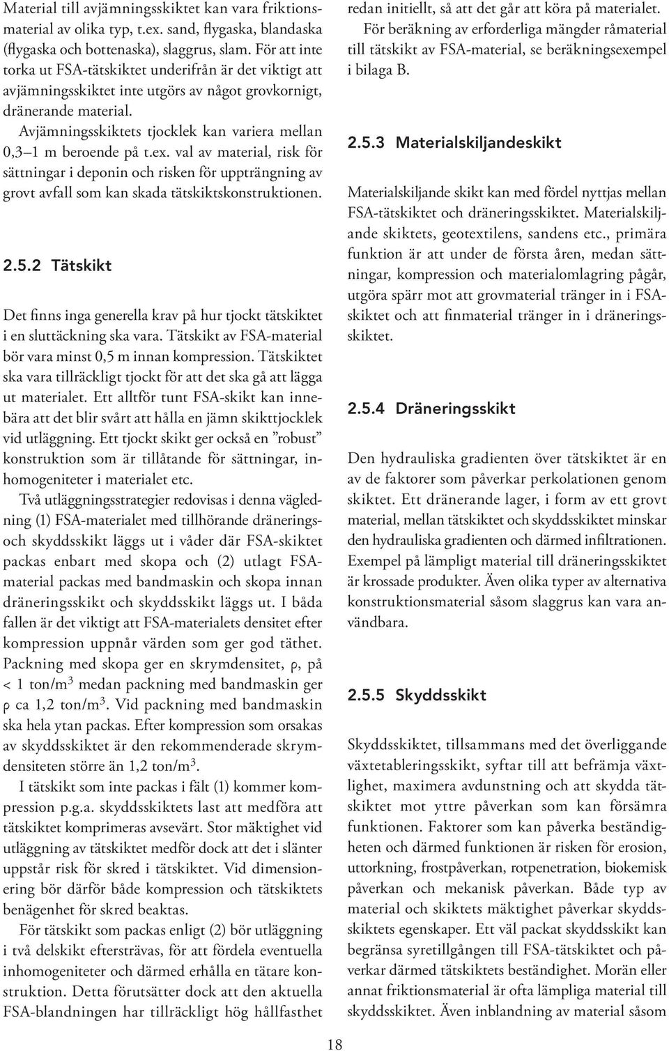 Avjämningsskiktets tjocklek kan variera mellan 0,3 1 m beroende på t.ex.