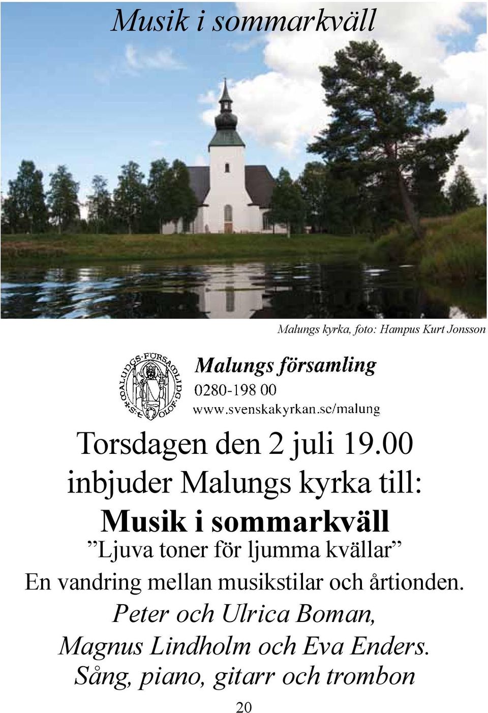 00 inbjuder Malungs kyrka till: Musik i sommarkväll Ljuva toner för ljumma