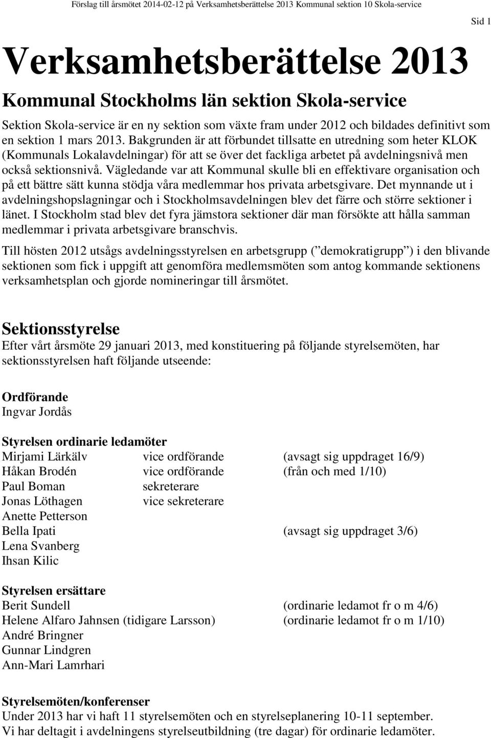 Vägledande var att Kommunal skulle bli en effektivare organisation och på ett bättre sätt kunna stödja våra medlemmar hos privata arbetsgivare.