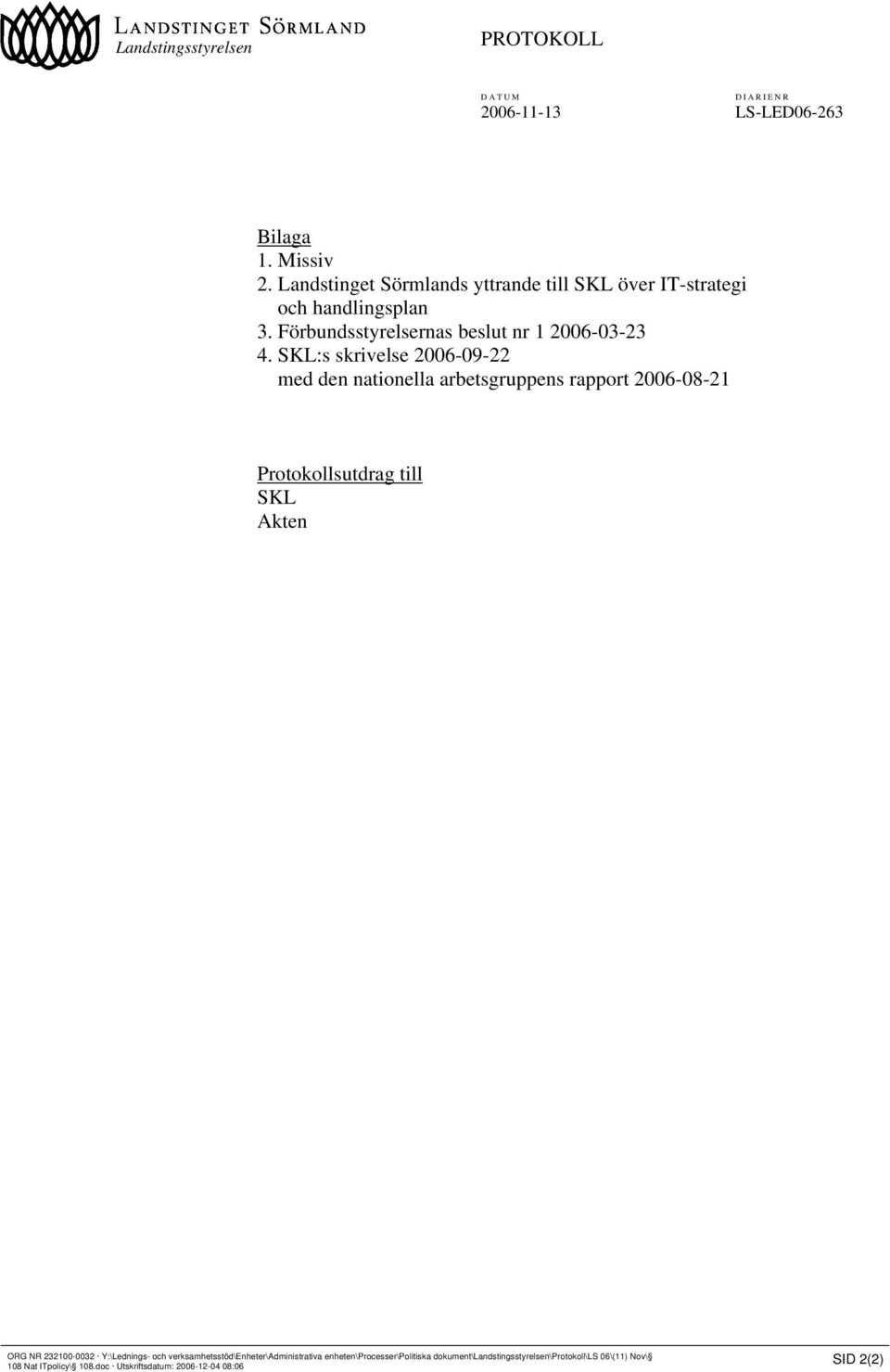 SKL:s skrivelse 2006-09-22 med den nationella arbetsgruppens rapport 2006-08-21 Protokollsutdrag till SKL Akten ORG NR 232100-0032