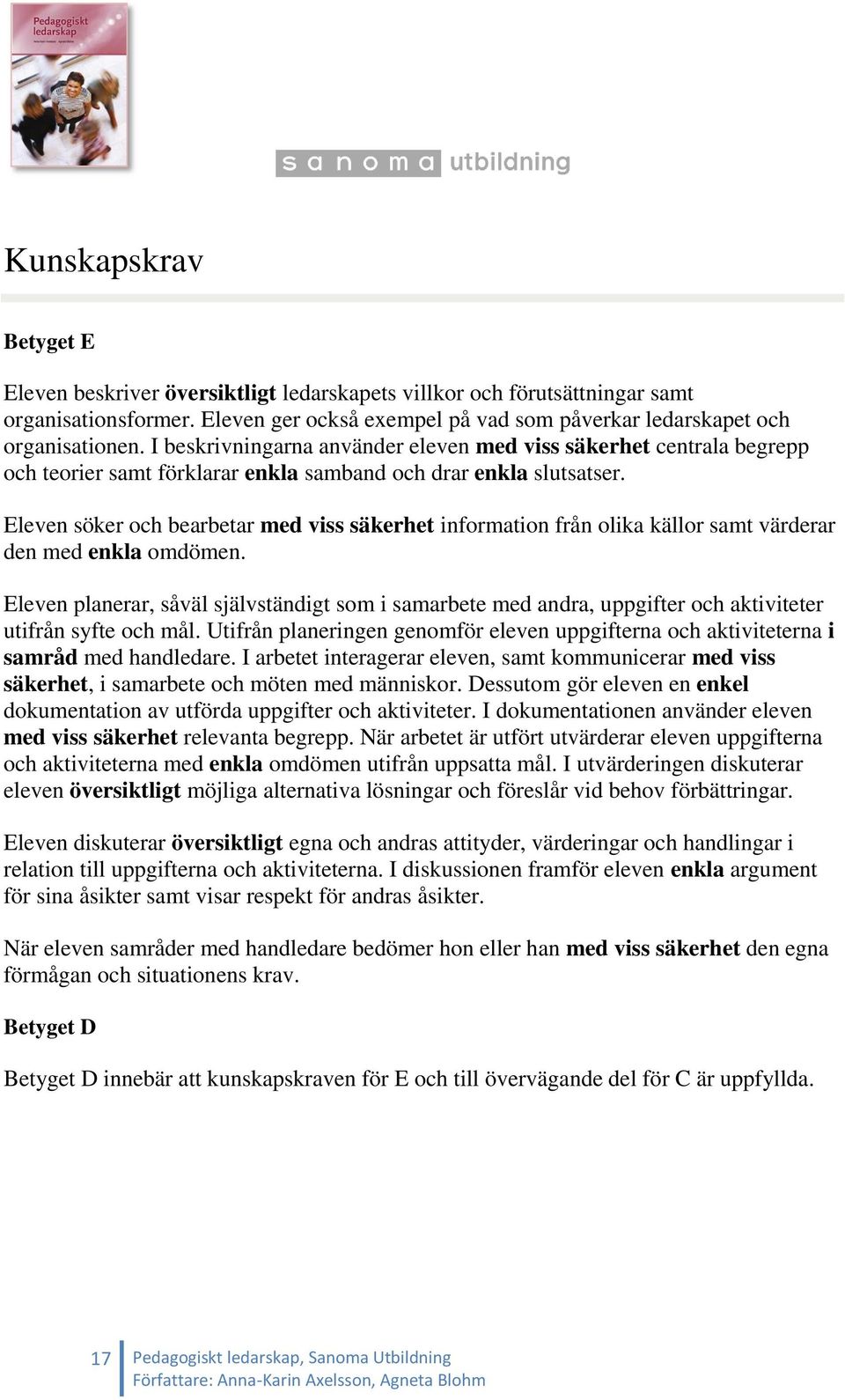 Eleven söker och bearbetar med viss säkerhet information från olika källor samt värderar den med enkla omdömen.