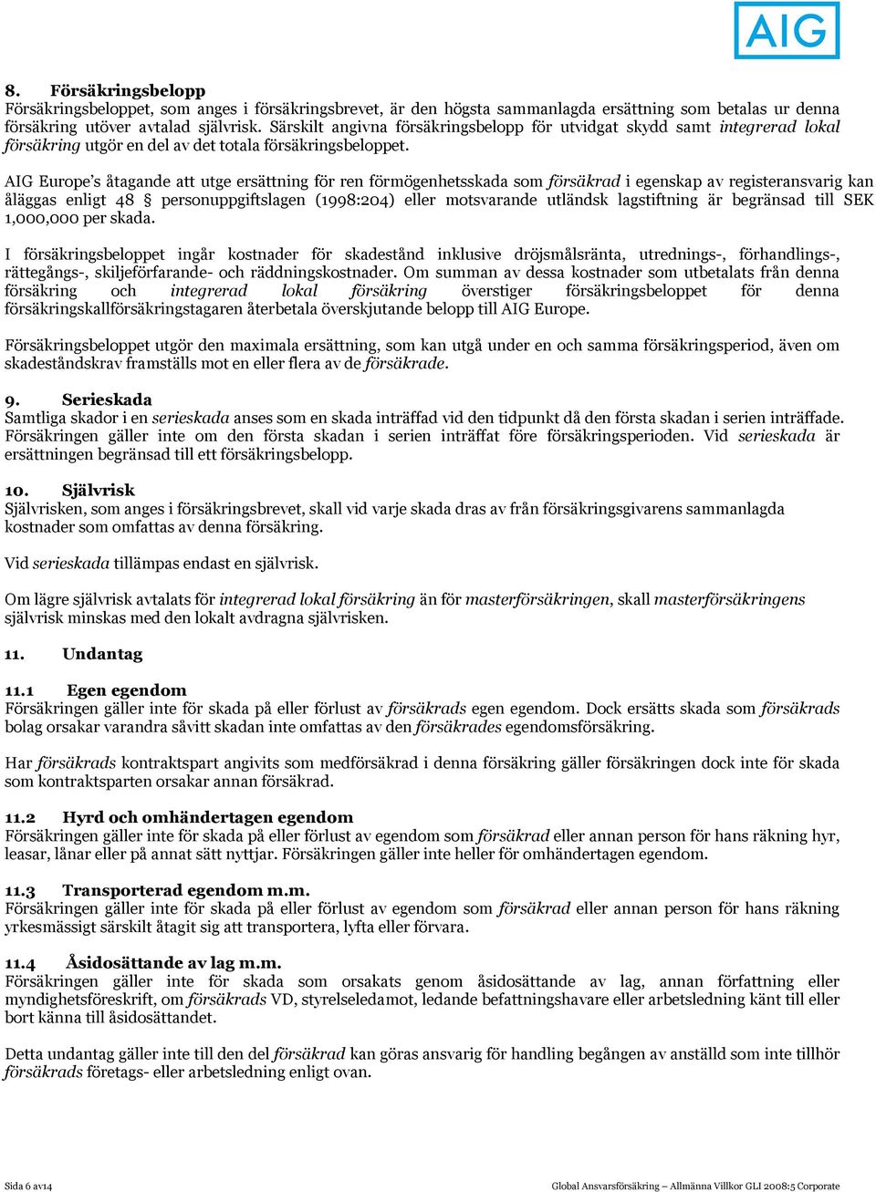 AIG Europe s åtagande att utge ersättning för ren förmögenhetsskada som försäkrad i egenskap av registeransvarig kan åläggas enligt 48 personuppgiftslagen (1998:204) eller motsvarande utländsk