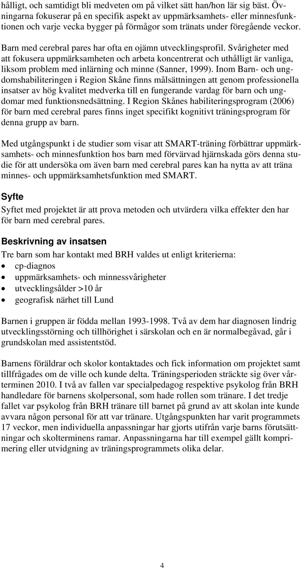 Barn med cerebral pares har ofta en ojämn utvecklingsprofil.