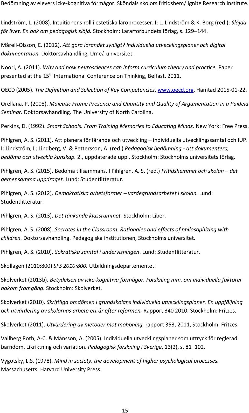 Why and how neurosciences can inform curriculum theory and practice. Paper presented at the 15 th International Conference on Thinking, Belfast, 2011. OECD (2005).