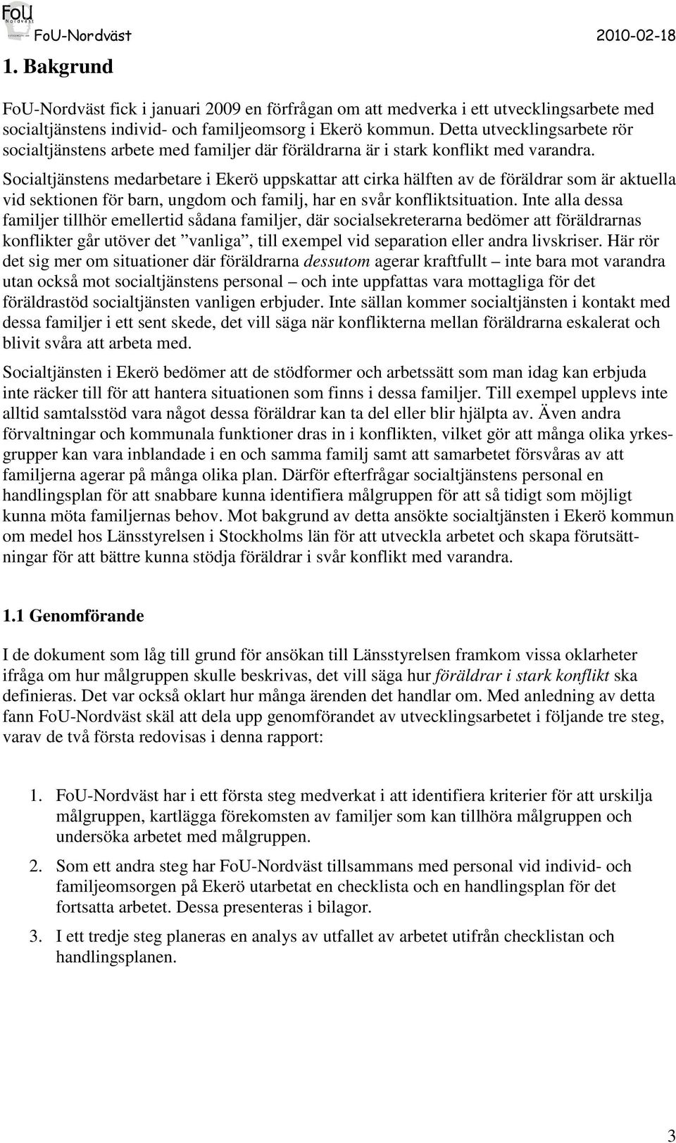 Socialtjänstens medarbetare i Ekerö uppskattar att cirka hälften av de föräldrar som är aktuella vid sektionen för barn, ungdom och familj, har en svår konfliktsituation.