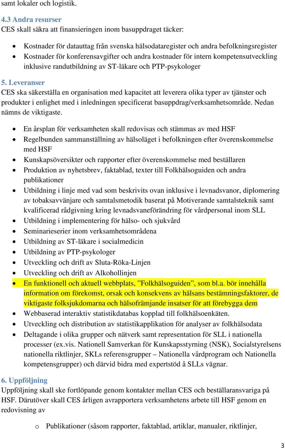 andra kostnader för intern kompetensutveckling inklusive randutbildning av ST-läkare och PTP-psykologer 5.