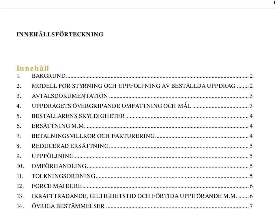 BETALNINGSVILLKOR OCH FAKTURERING... 4 8. REDUCERAD ERSÄTTNING... 5 9. UPPFÖLJNING... 5 10. OMFÖRHANDLING... 5 11.