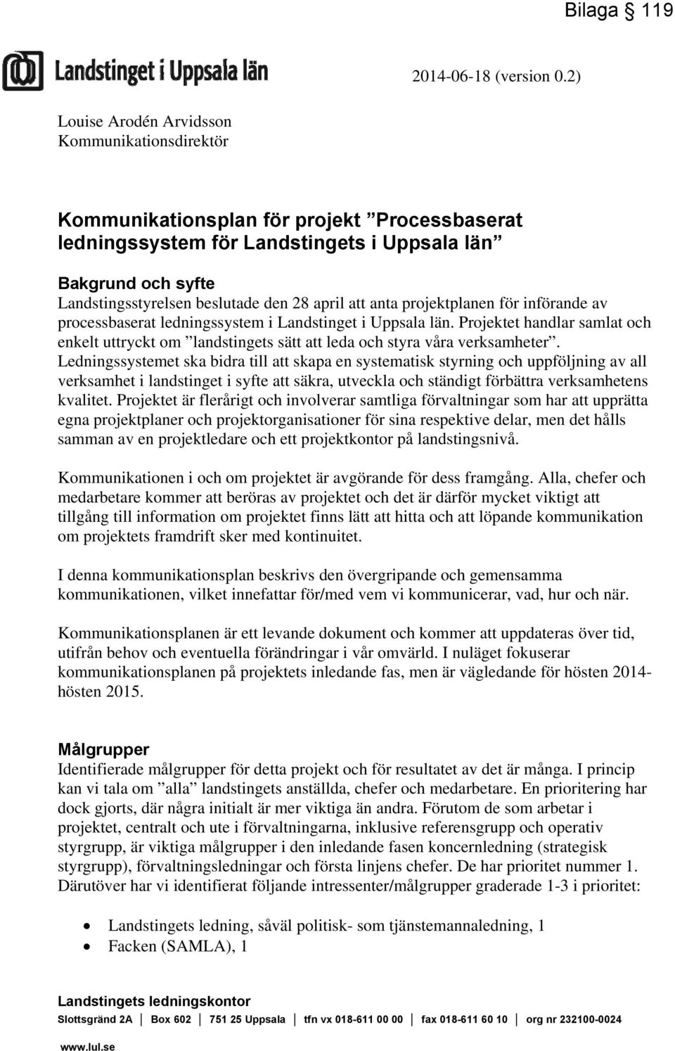 april att anta projektplanen för införande av processbaserat ledningssystem i Landstinget i Uppsala län.