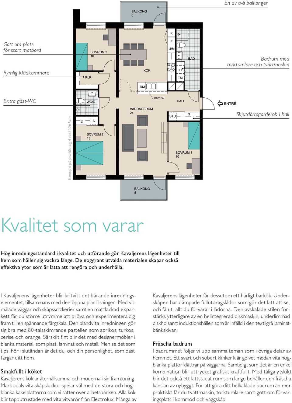 De noggrant utvalda materialen skapar också effektiva ytor som är lätta 5 tr att rengöra och underhålla.