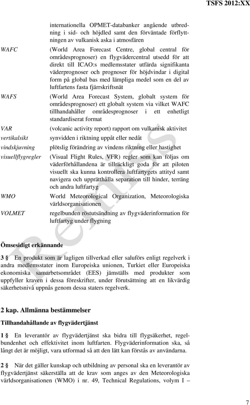 höjdvindar i digital form på global bas med lämpliga medel som en del av luftfartens fasta fjärrskriftsnät (World Area Forecast System, globalt system för områdesprognoser) ett globalt system via