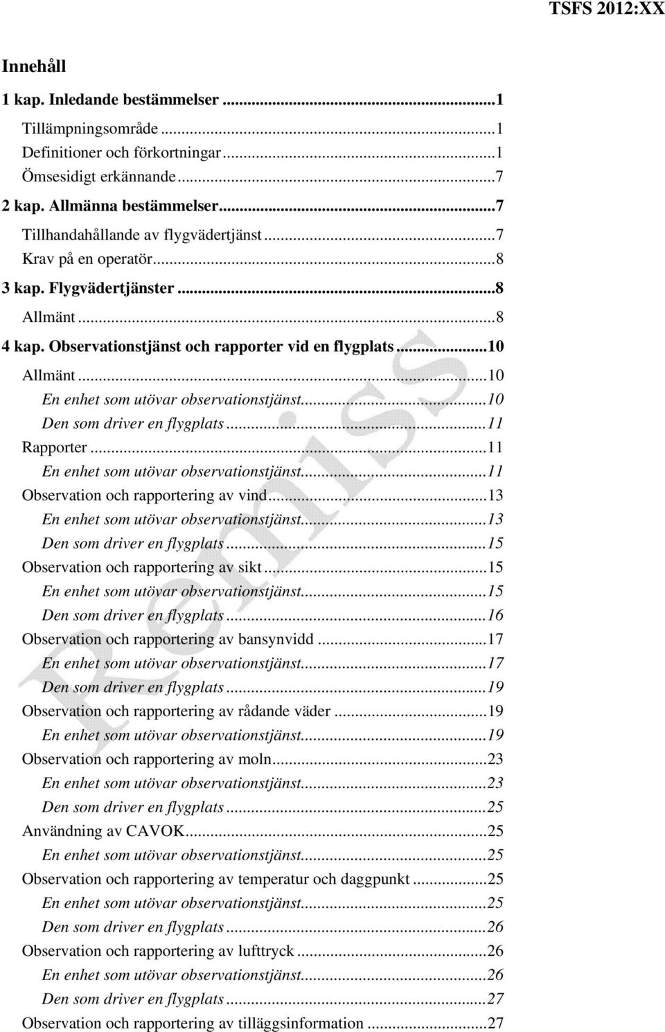 .. 10 Den som driver en flygplats... 11 Rapporter... 11 En enhet som utövar observationstjänst... 11 Observation och rapportering av vind... 13 En enhet som utövar observationstjänst.