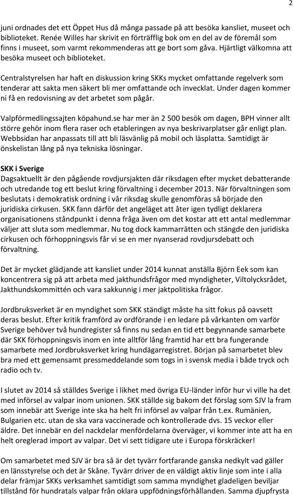 Centralstyrelsen har haft en diskussion kring SKKs mycket omfattande regelverk som tenderar att sakta men säkert bli mer omfattande och invecklat.