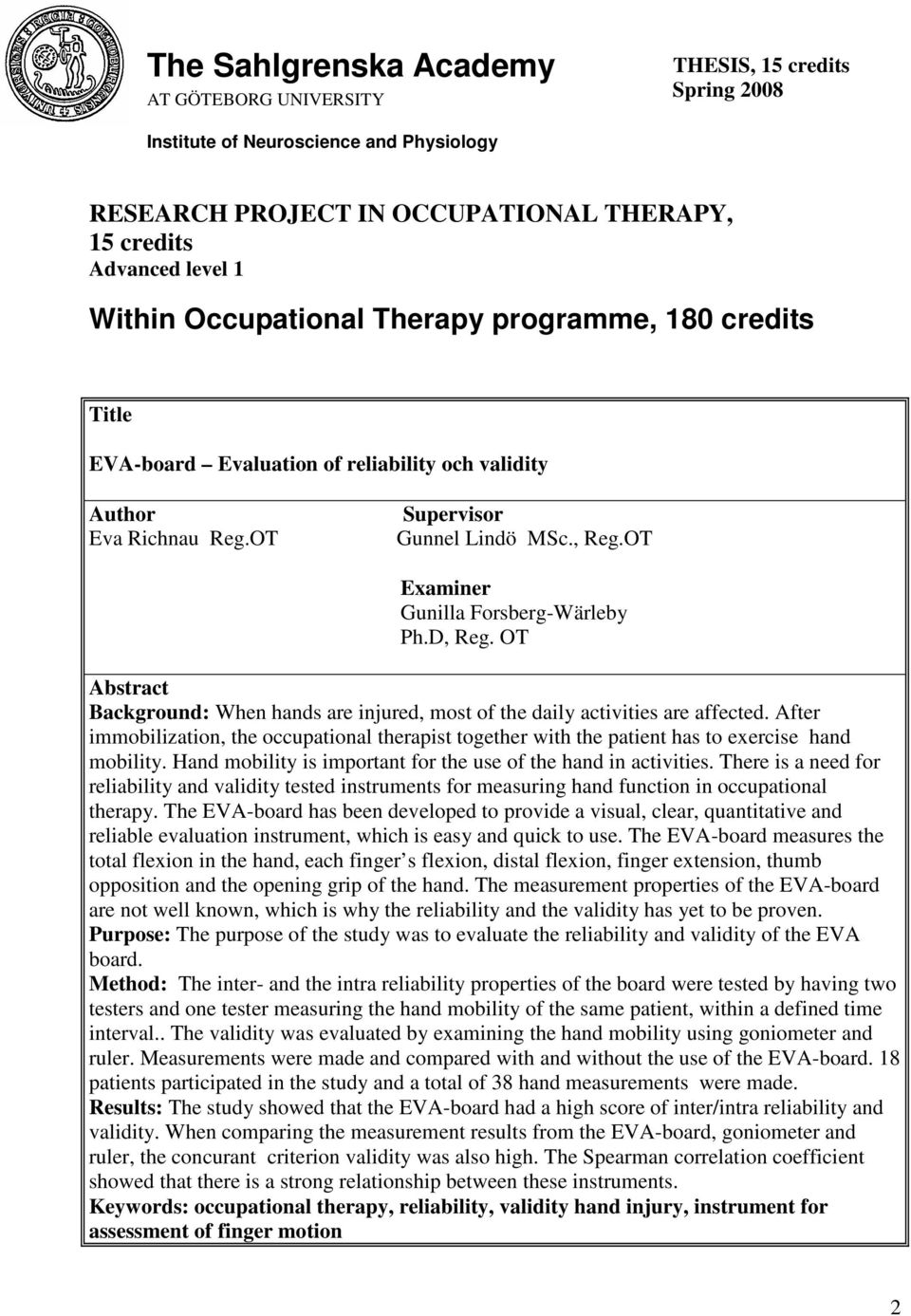 D, Reg. OT Abstract Background: When hands are injured, most of the daily activities are affected.