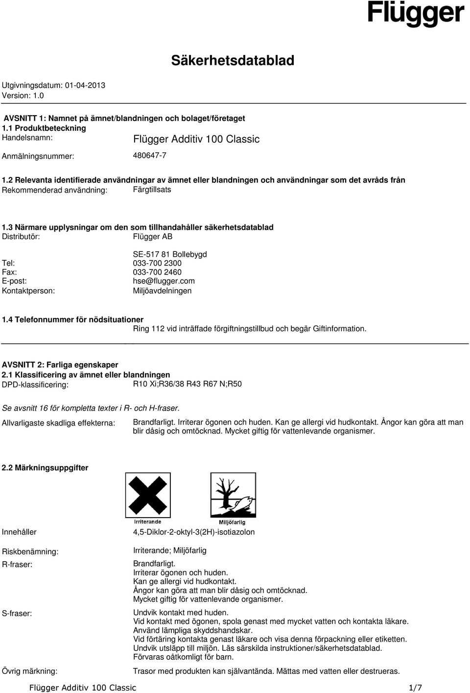 tillhandahåller säkerhetsdatablad Distributör: Flügger AB SE-517 81 Bollebygd Tel: 033-700 2300 Fax: 033-700 2460 E-post: hse@fluggercom Kontaktperson: Miljöavdelningen 14 Telefonnummer för