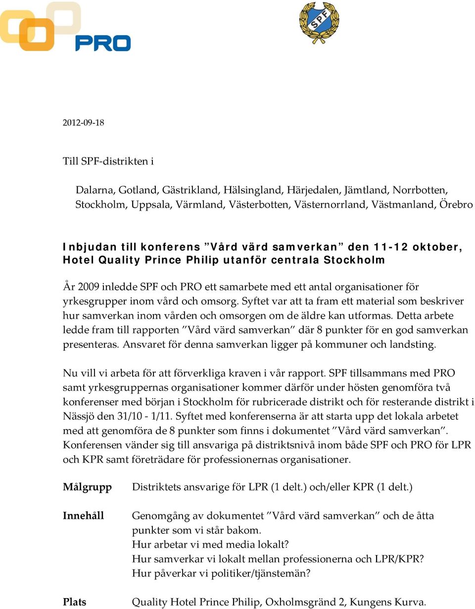 inom vård och omsorg. Syftet var att ta fram ett material som beskriver hur samverkan inom vården och omsorgen om de äldre kan utformas.