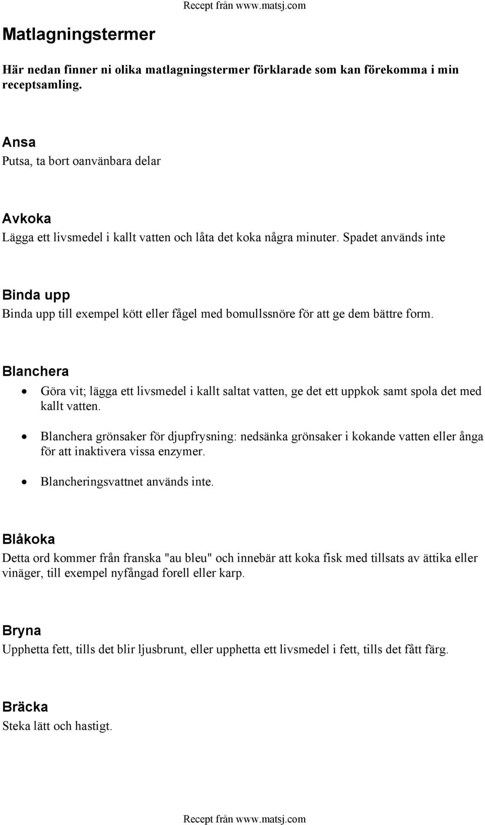 Spadet används inte Binda upp Binda upp till exempel kött eller fågel med bomullssnöre för att ge dem bättre form.