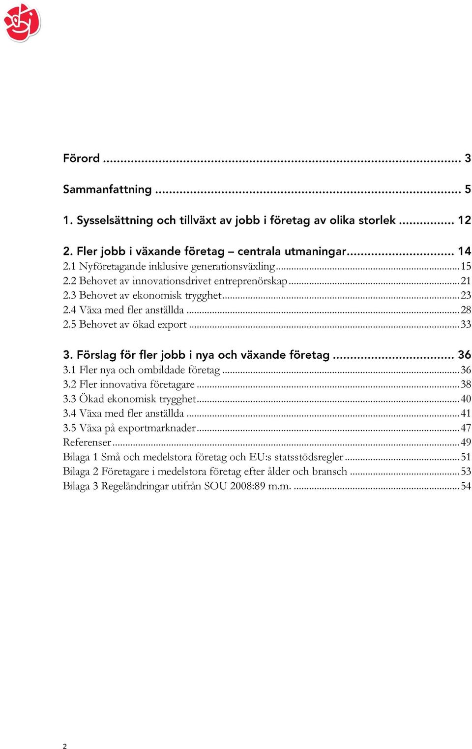 3 Ökad ekonomisk trygghet... 40 3.4 Växa med fler anställda... 41 3.5 Växa på exportmarknader... 47 Referenser.