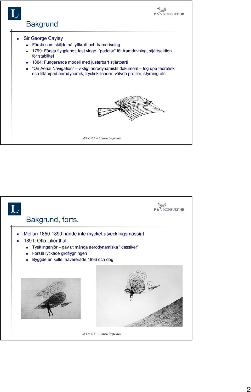 teoretisk och tillämpad aerodynamik; tryckskillnader, välvda profiler, styrning etc. Bakgrund, forts.