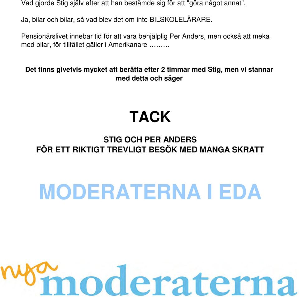 Pensionärslivet innebar tid för att vara behjälplig Per Anders, men också att meka med bilar, för tillfället