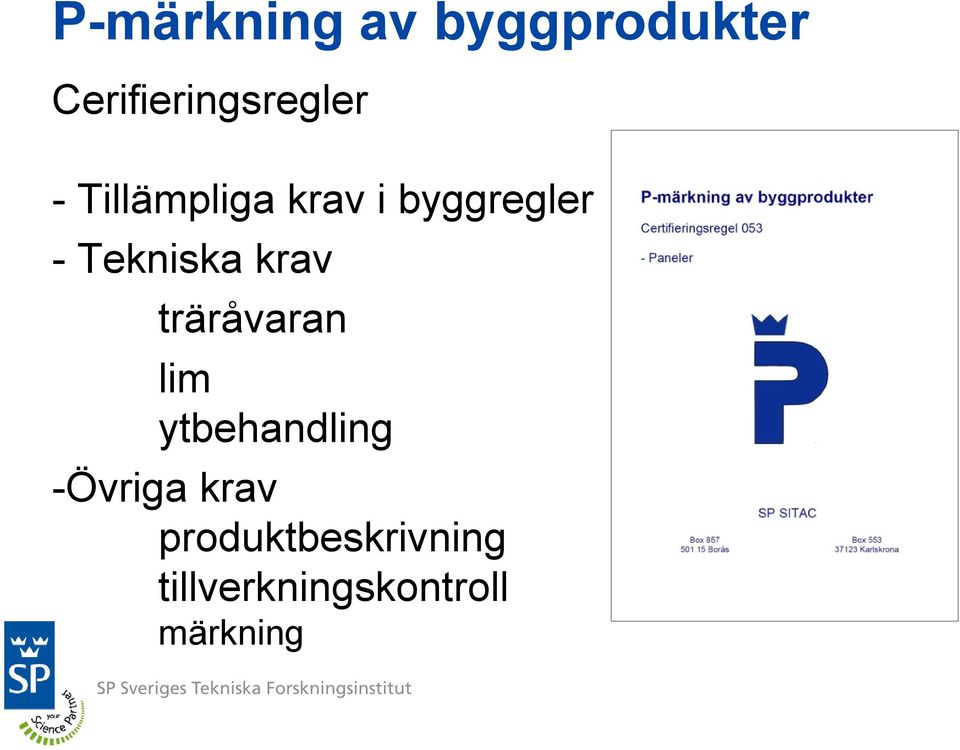 krav träråvaran lim ytbehandling -Övriga krav