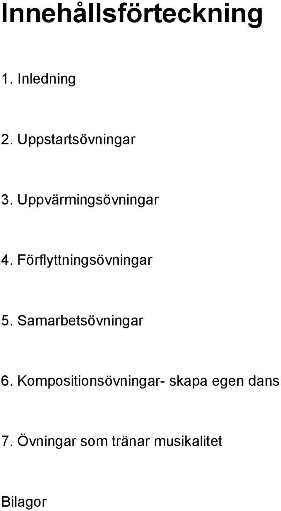 Förflyttningsövningar 5. Samarbetsövningar 6.