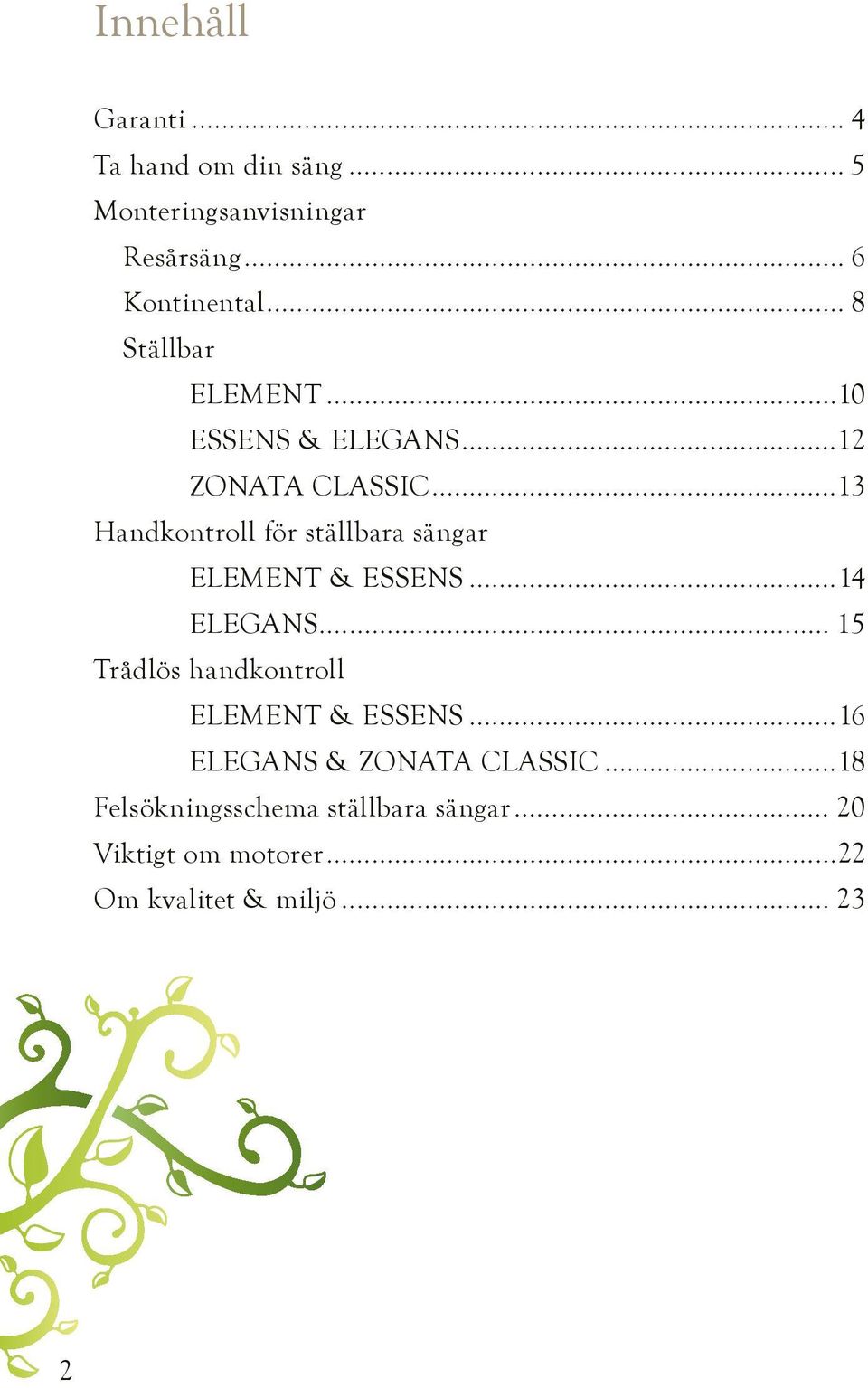 ..13 Handkontroll för ställbara sängar ELEMENT & ESSENS...14 ELEGANS.