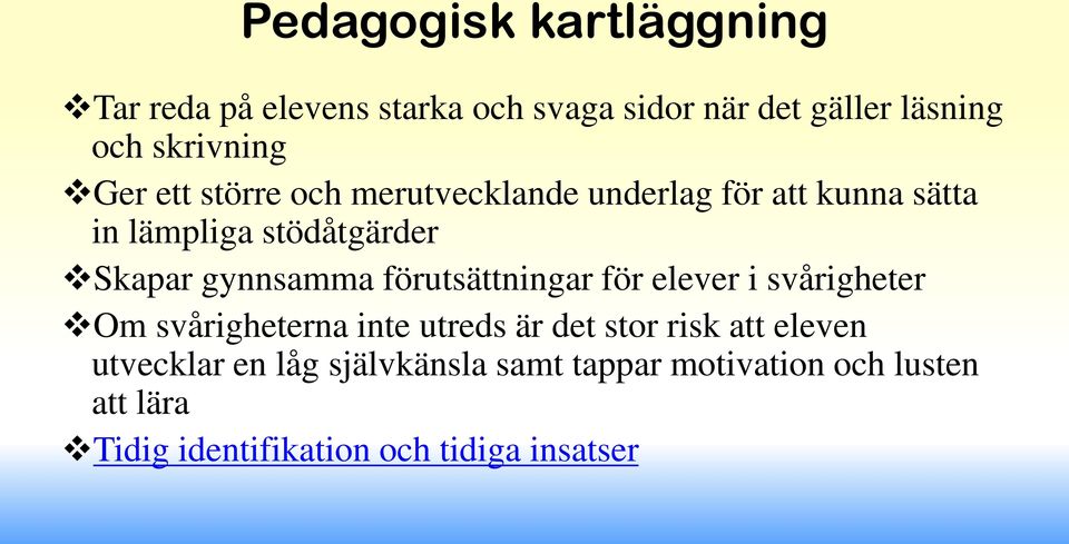 förutsättningar för elever i svårigheter Om svårigheterna inte utreds är det stor risk att eleven