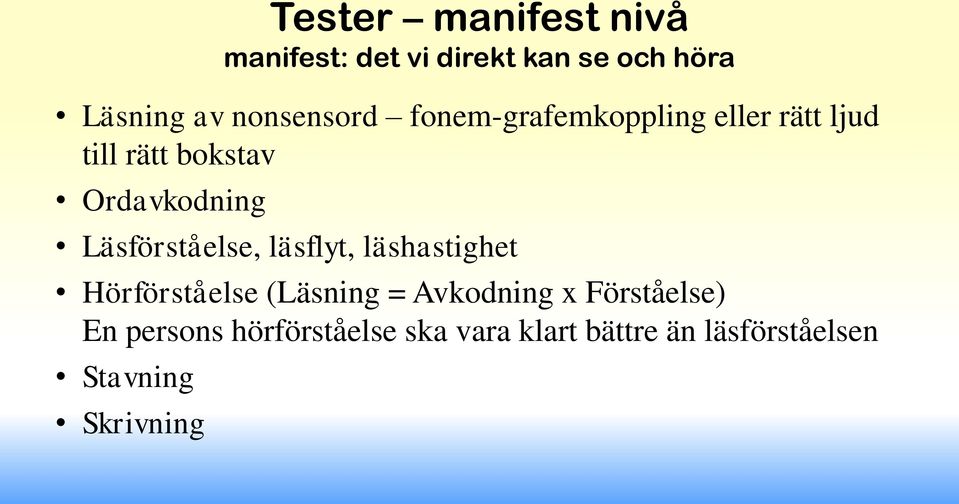 Läsförståelse, läsflyt, läshastighet Hörförståelse (Läsning = Avkodning x
