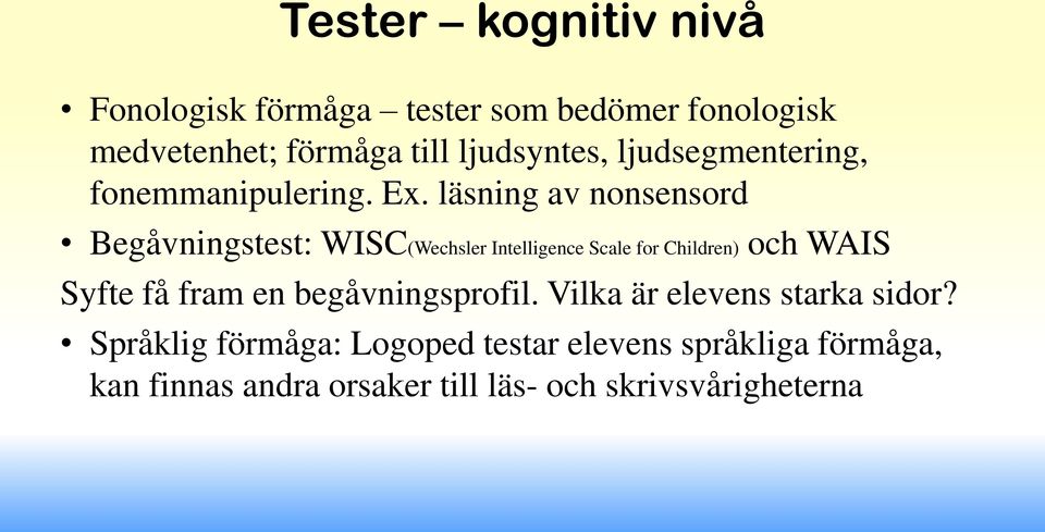 läsning av nonsensord Begåvningstest: WISC(Wechsler Intelligence Scale for Children) och WAIS Syfte få