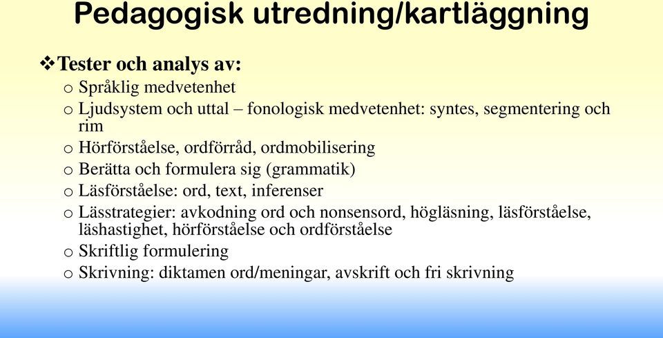 (grammatik) o Läsförståelse: ord, text, inferenser o Lässtrategier: avkodning ord och nonsensord, högläsning,
