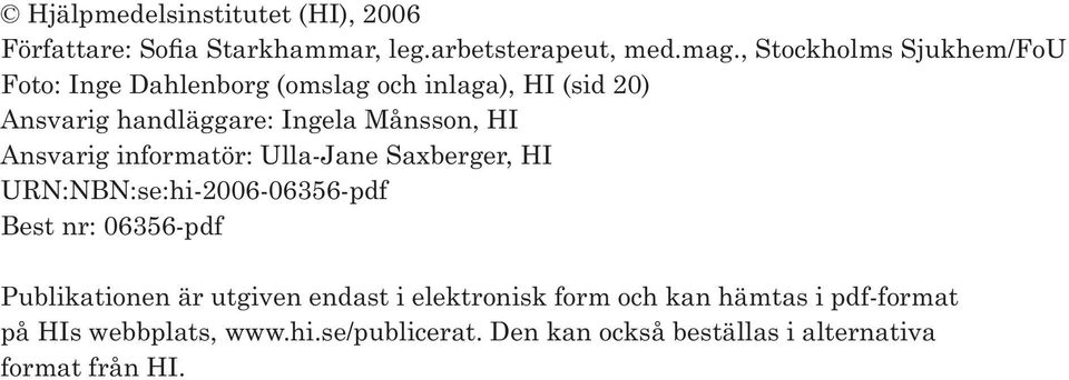 HI Ansvarig informatör: Ulla-Jane Saxberger, HI URN:NBN:se:hi-2006-06356-pdf Best nr: 06356-pdf Publikationen är